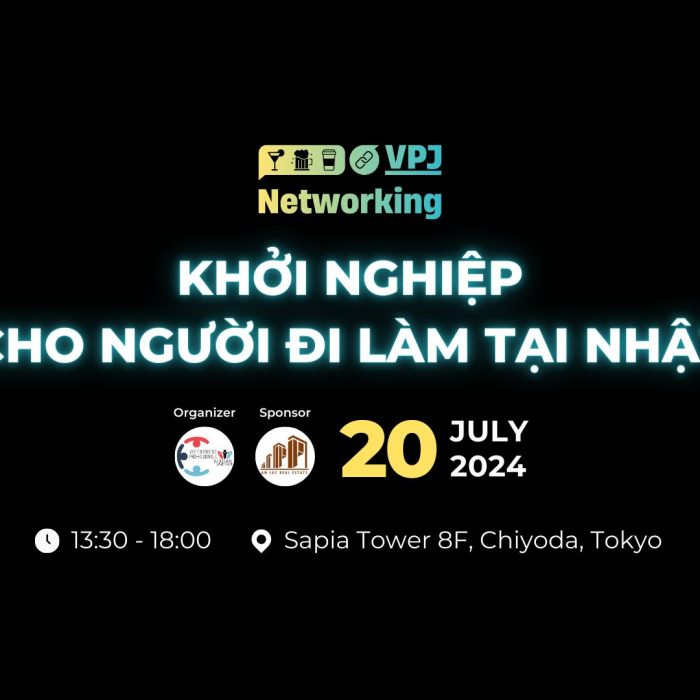 VPJ NETWORKING #2 – KHỞI NGHIỆP CHO NGƯỜI ĐI LÀM TẠI NHẬT 2024